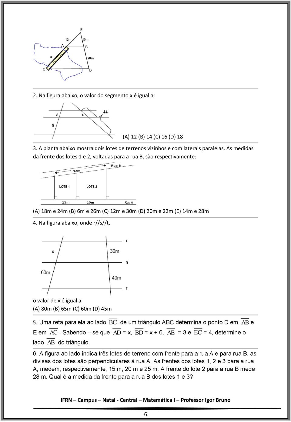 Na figura abaixo, onde r//s//t, o valor de x é igual a (A) 80m (B) 65m (C) 60m (D) 45m 5. Uma reta paralela ao lado BC de um triângulo ABC determina o ponto D em AB e E em AC.