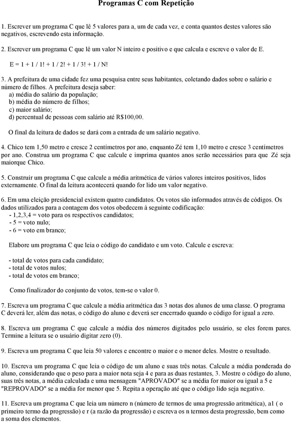 + 1 / N! 3. A prefeitura de uma cidade fez uma pesquisa entre seus habitantes, coletando dados sobre o salário e número de filhos.