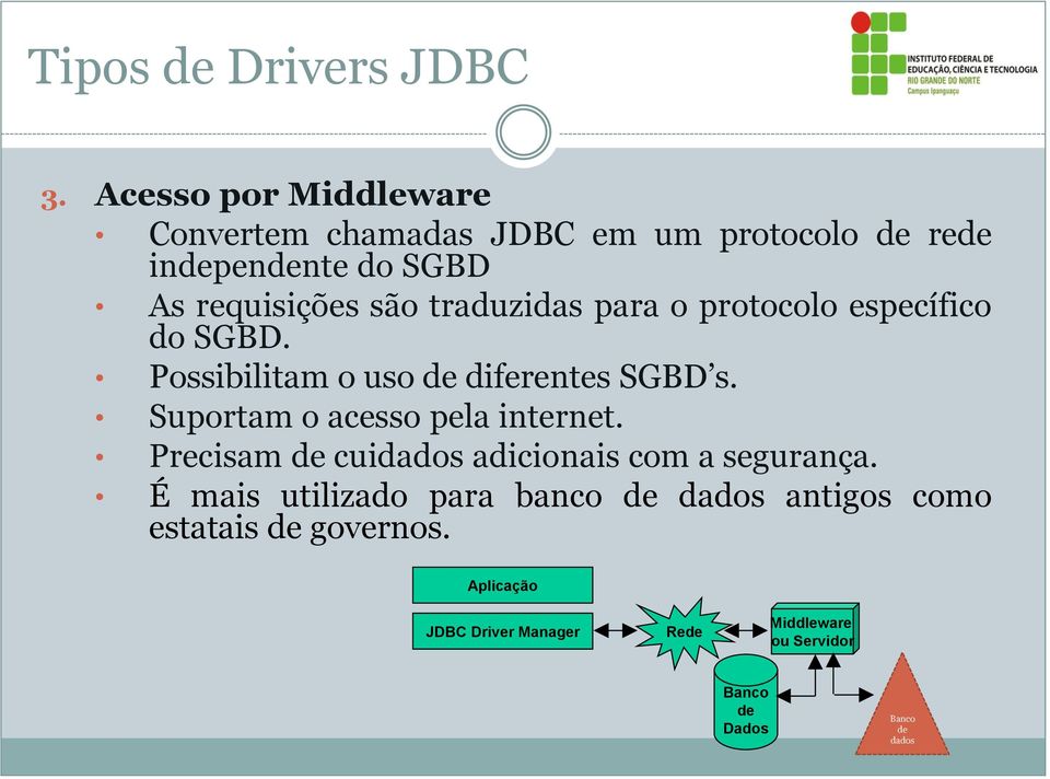 traduzidas para o protocolo específico do SGBD. Possibilitam o uso de diferentes SGBD s.