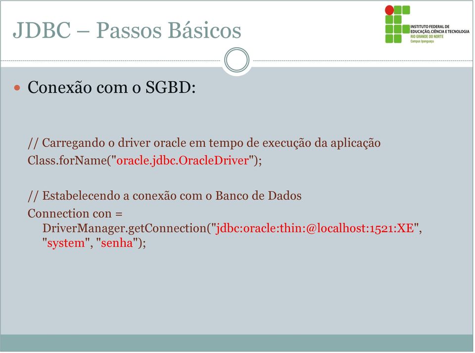 OracleDriver"); // Estabelecendo a conexão com o Banco de Dados Connection