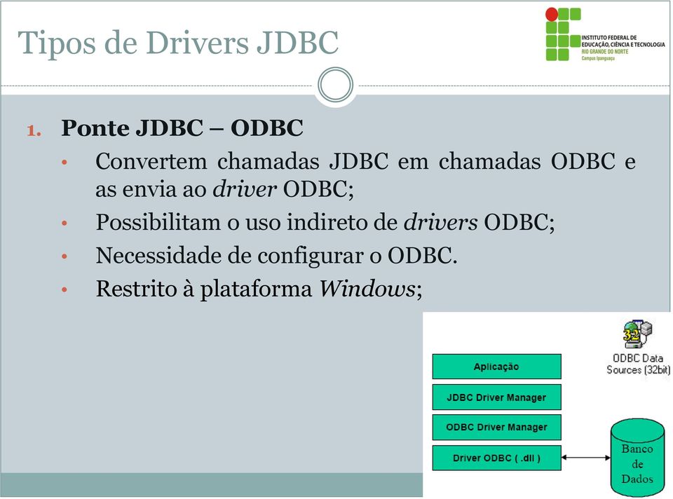 ODBC e as envia ao driver ODBC; Possibilitam o uso