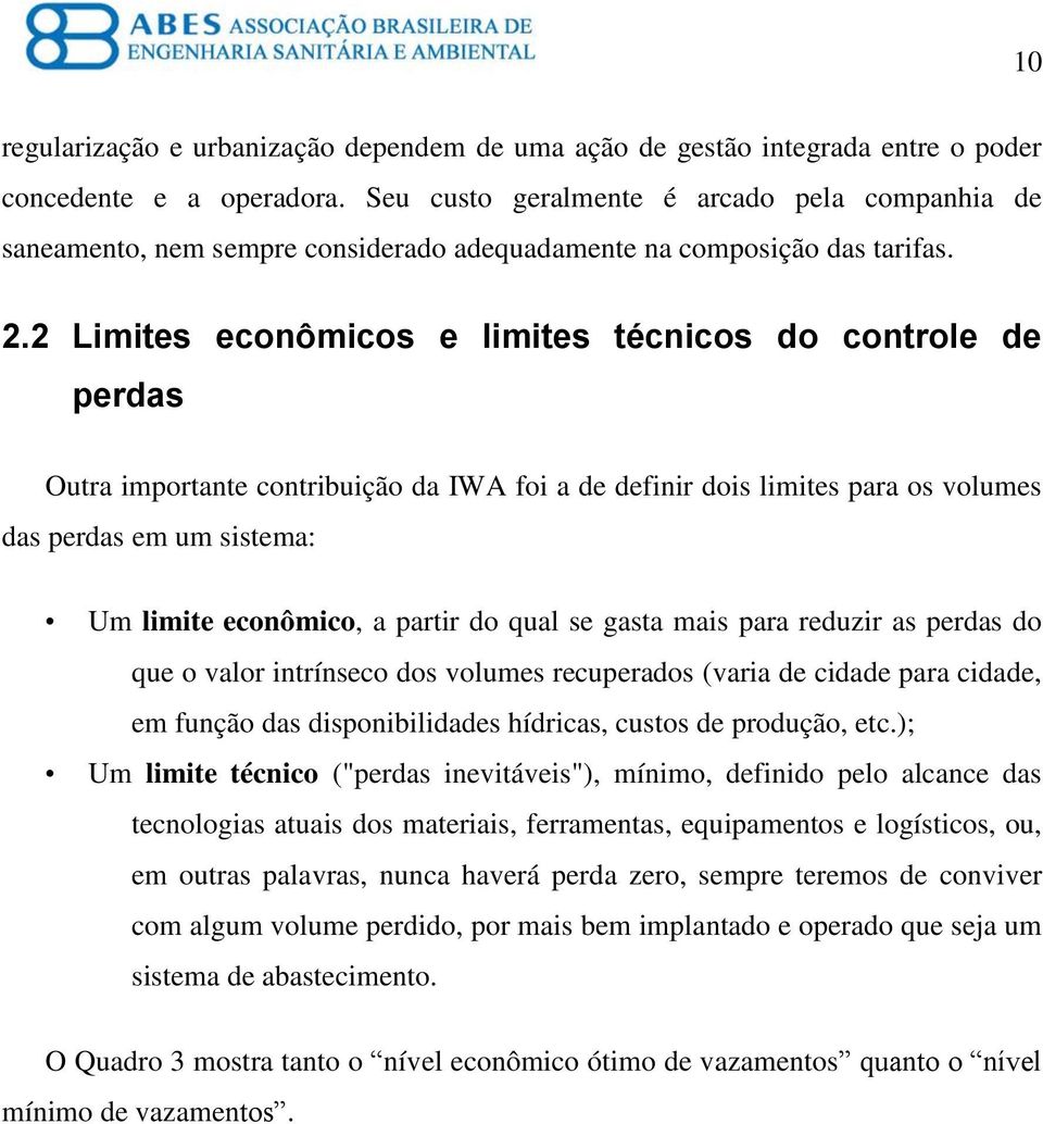 2 Limites econômicos e limites técnicos do controle de perdas Outra importante contribuição da IWA foi a de definir dois limites para os volumes das perdas em um sistema: Um limite econômico, a