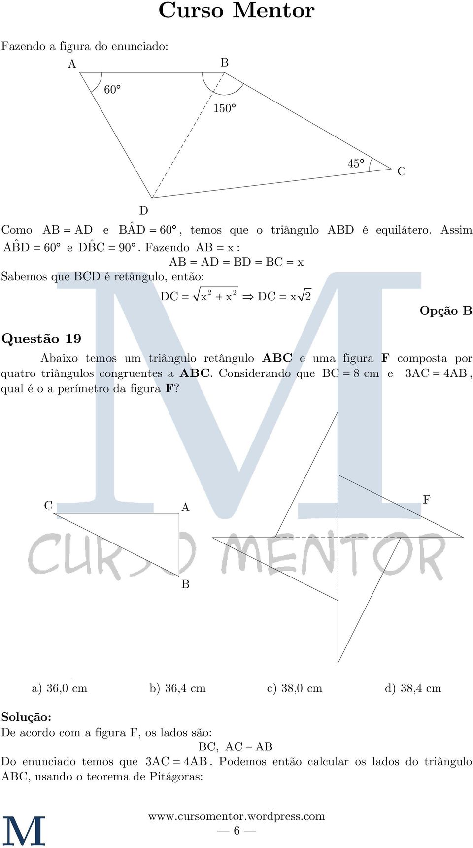 composta por quatro triângulos congruentes a ABC. Considerando que BC 8 cm e AC 4AB, qual é o a perímetro da figura F?