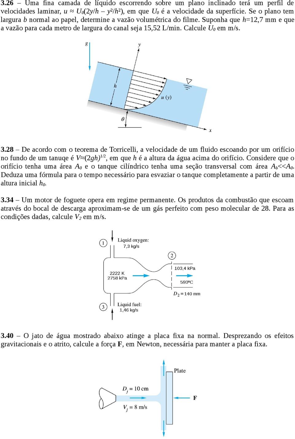 28 De acordo com o teorema de Torricelli, a velocidade de um fluido escoando por um orifício no fundo de um tanuqe é V (2gh) 1/2, em que h é a altura da água acima do orifício.