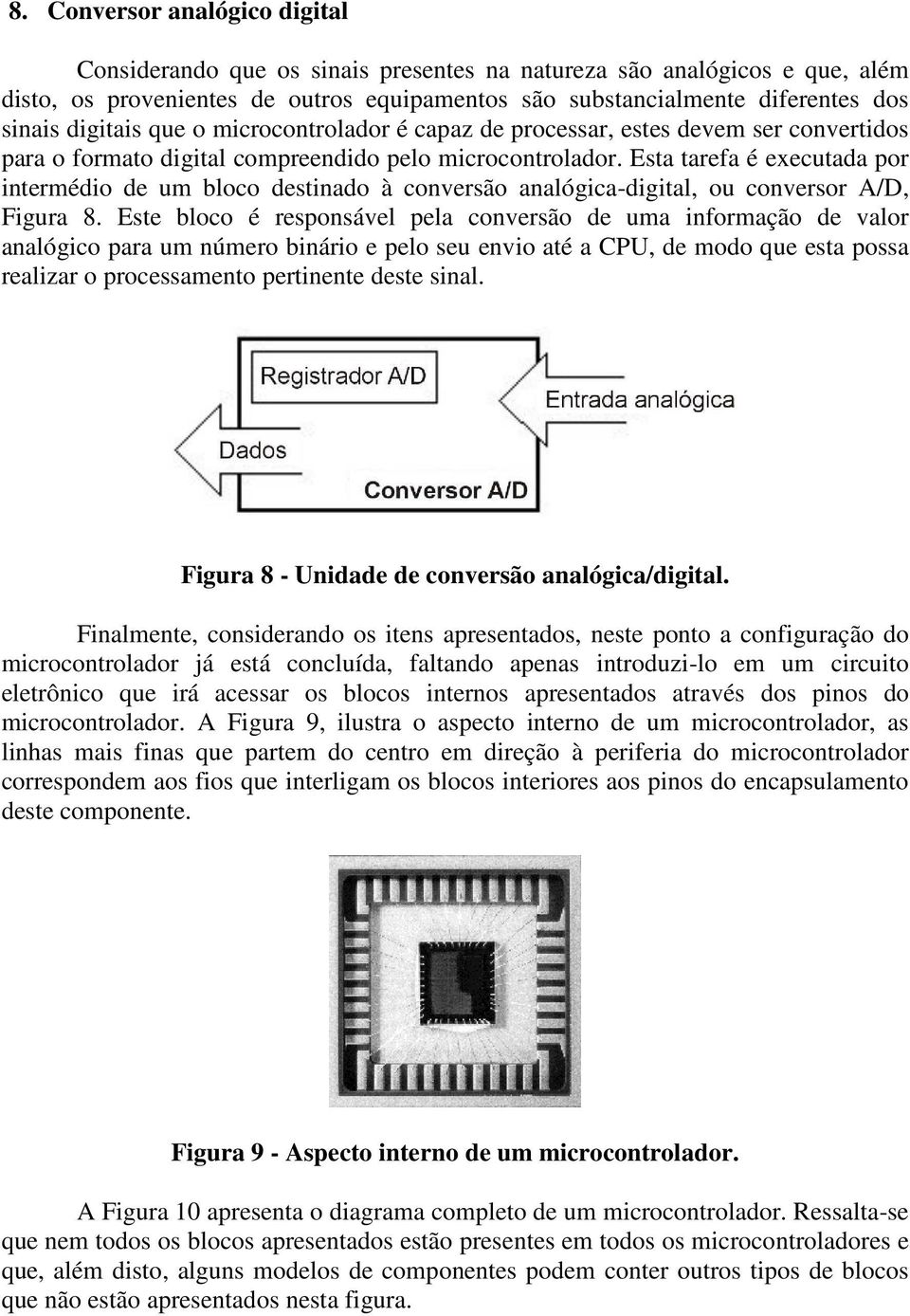Esta tarefa é executada por intermédio de um bloco destinado à conversão analógica-digital, ou conversor A/D, Figura 8.