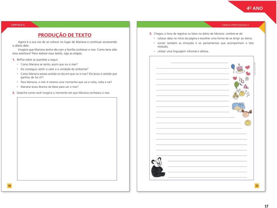 Lembre-se de: colocar data no início da página e escolher uma forma de se dirigir ao diário; contar também as emoções e os pensamentos que acompanham o fato relatado; utilizar uma linguagem informal