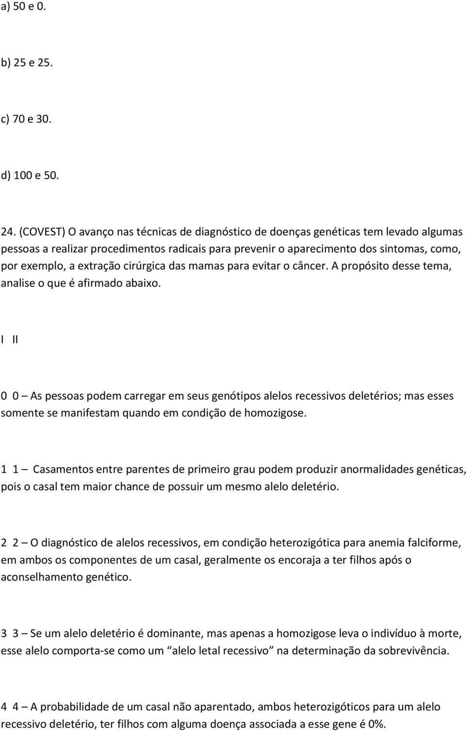 extração cirúrgica das mamas para evitar o câncer. A propósito desse tema, analise o que é afirmado abaixo.