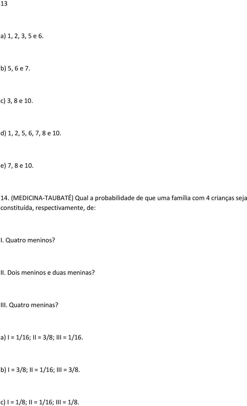 respectivamente, de: I. Quatro meninos? II. Dois meninos e duas meninas? III. Quatro meninas?