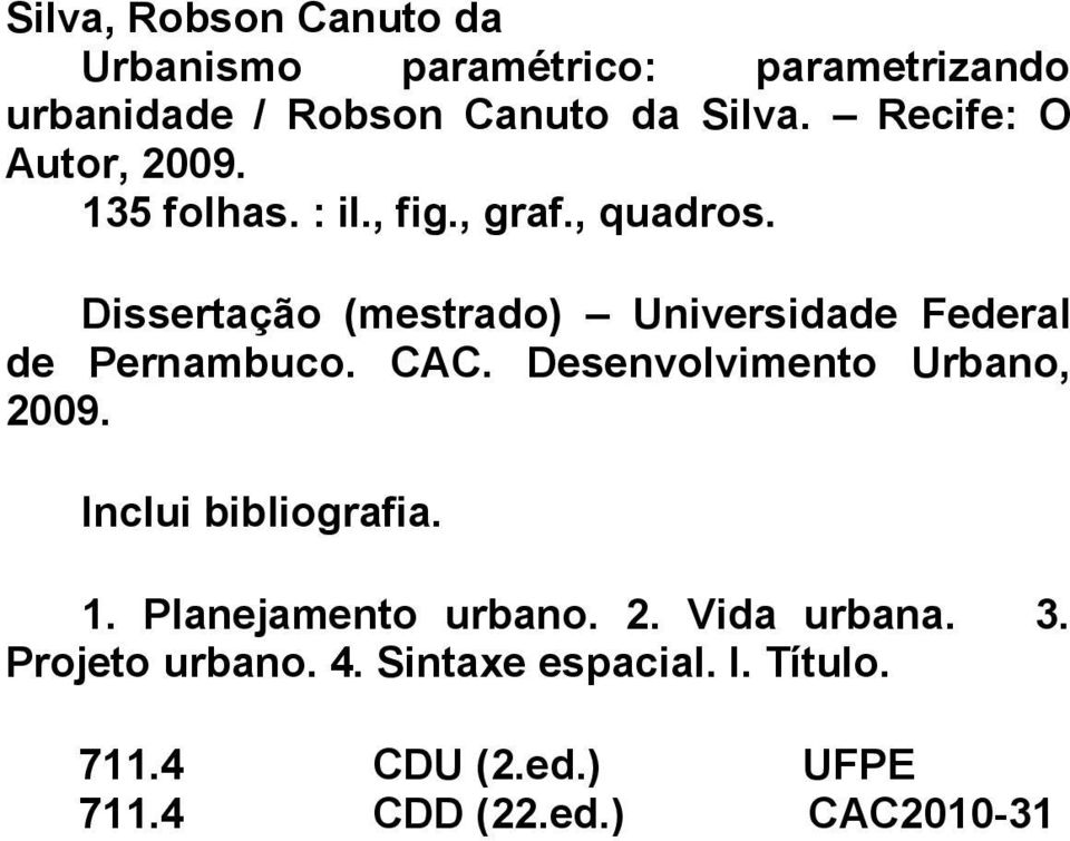 Dissertação (mestrado) Universidade Federal de Pernambuco. CAC. Desenvolvimento Urbano, 2009.