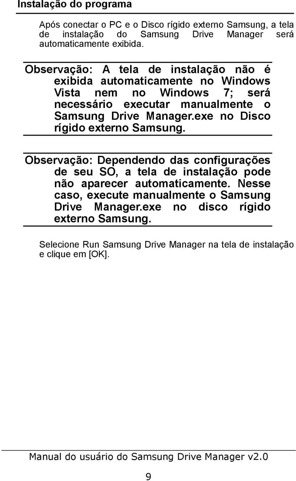 Manager.exe no Disco rígido externo Samsung. Observação: Dependendo das configurações de seu SO, a tela de instalação pode não aparecer automaticamente.