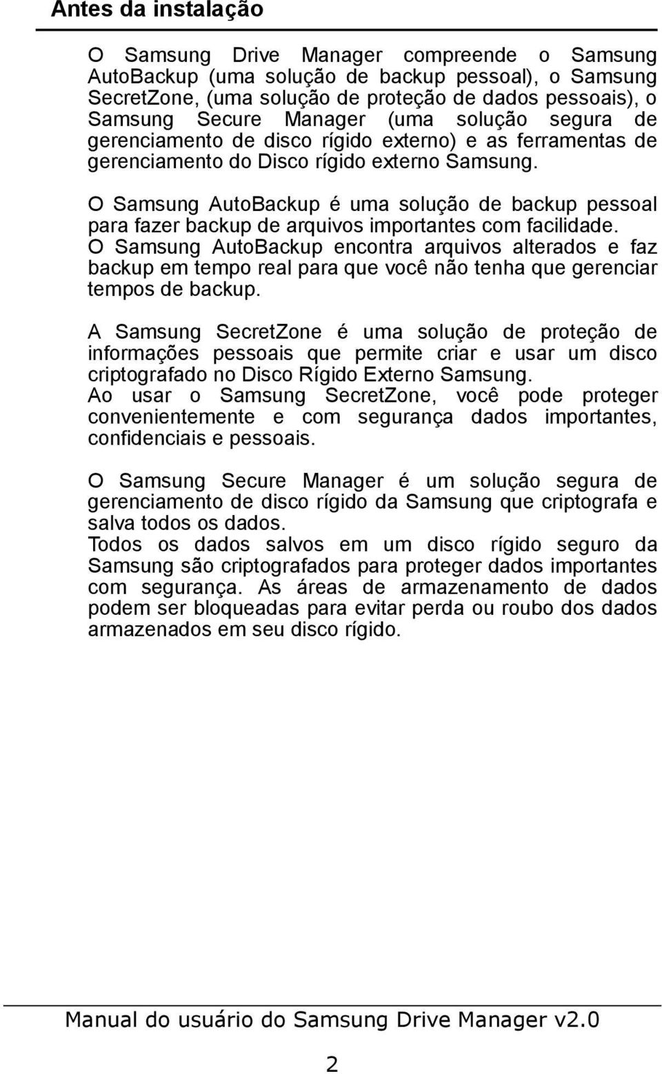 O Samsung AutoBackup é uma solução de backup pessoal para fazer backup de arquivos importantes com facilidade.