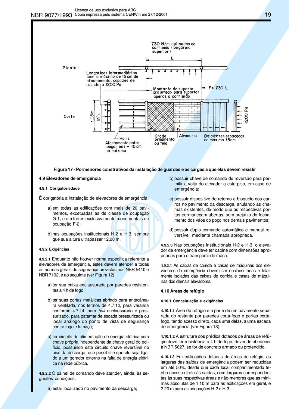 3 19 Figura 17 - Pormenores construtivos da instalação de guardas e as cargas a que elas devem resistir 4.9 Elevadores de emergência 4.9.1 Obrigatoriedade É obrigatória a instalação de elevadores de