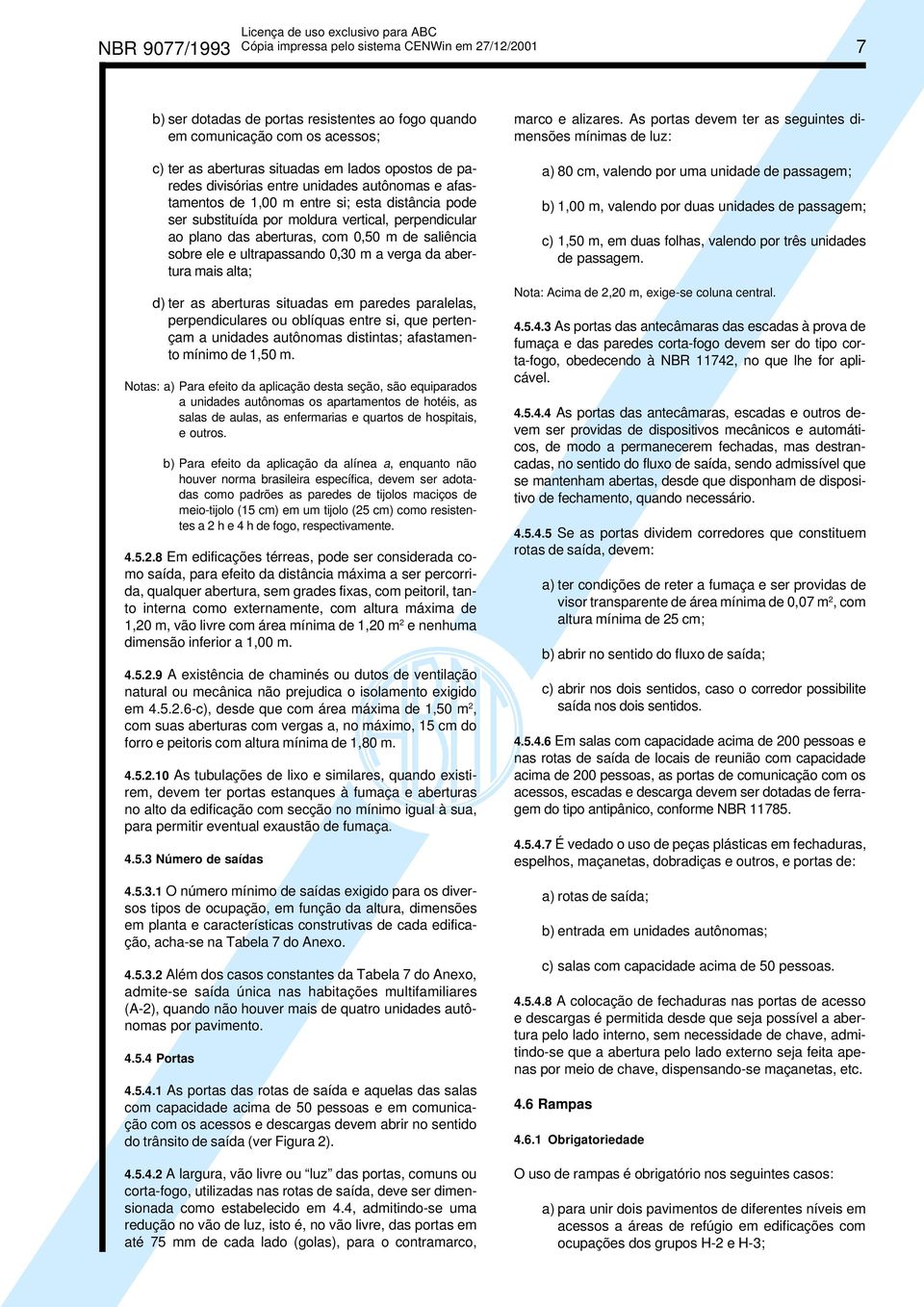 abertura mais alta; d) ter as aberturas situadas em paredes paralelas, perpendiculares ou oblíquas entre si, que pertençam a unidades autônomas distintas; afastamento mínimo de 1,50 m.