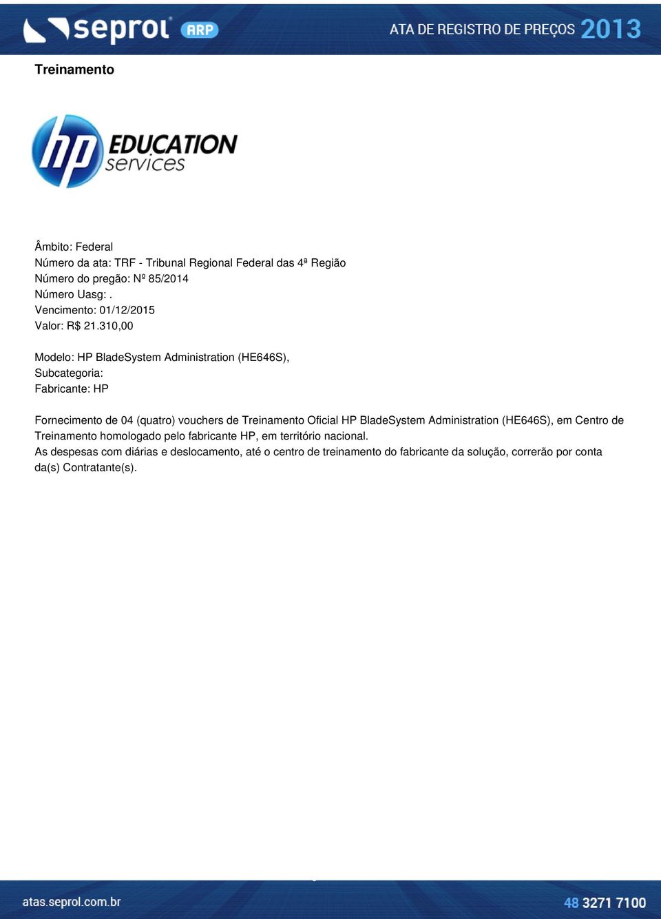 310,00 Modelo: HP BladeSystem Administration (HE646S), Fornecimento de 04 (quatro) vouchers de Treinamento Oficial HP BladeSystem