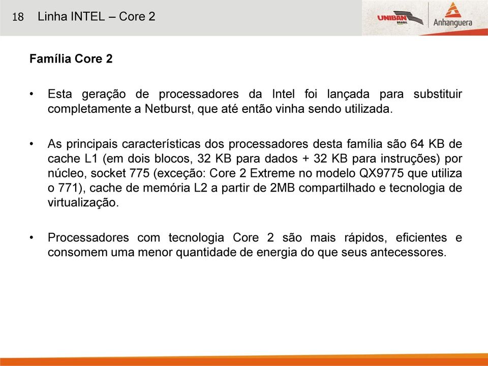 As principais características dos processadores desta família são 64 KB de cache L1 (em dois blocos, 32 KB para dados + 32 KB para instruções) por