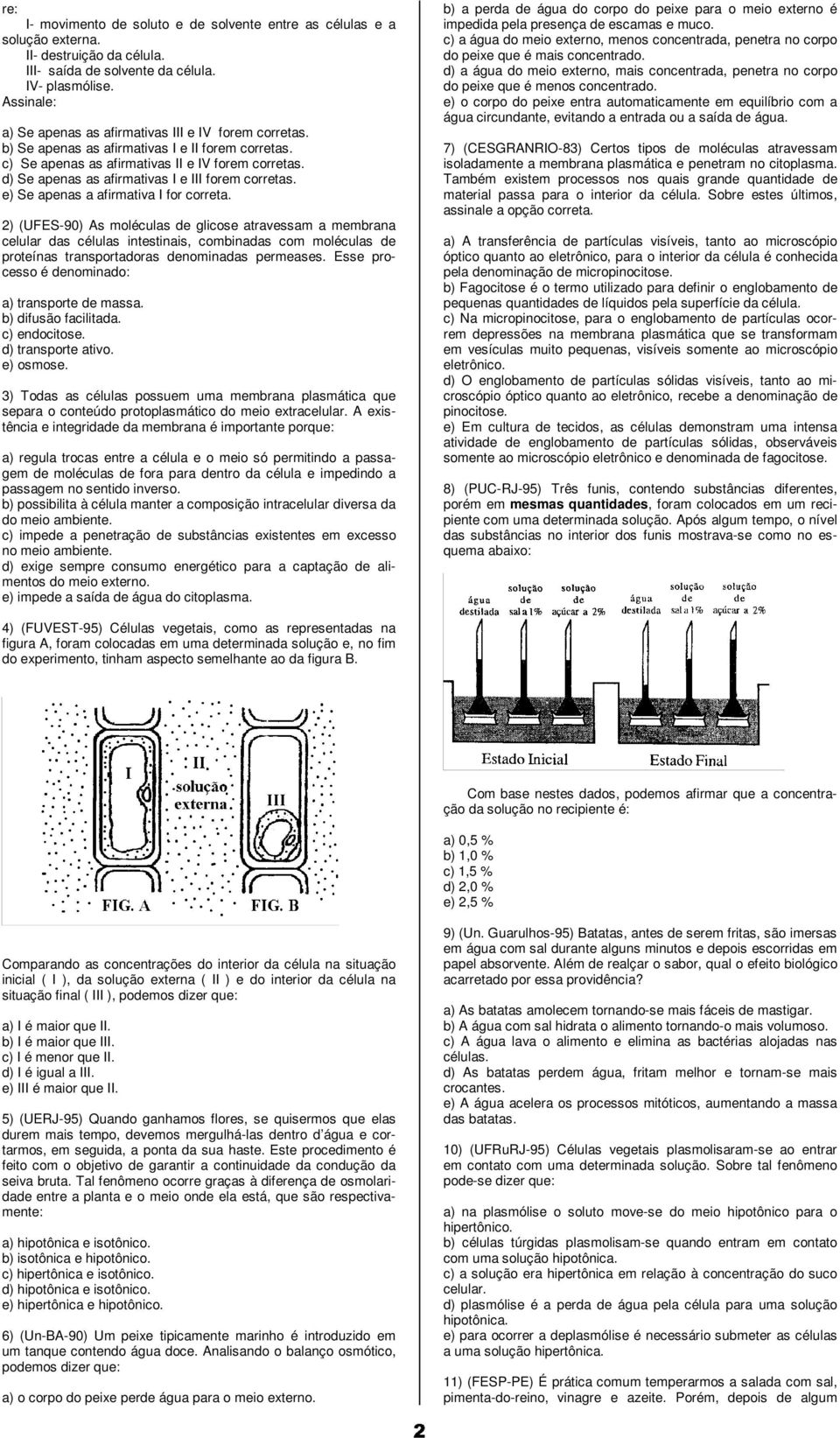 d) Se apenas as afirmativas I e III forem corretas. e) Se apenas a afirmativa I for correta.