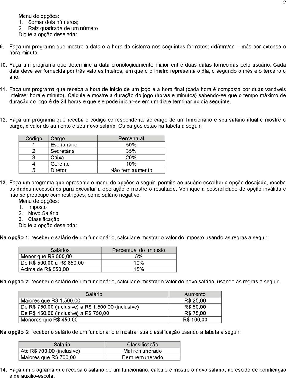 Faça um programa que determine a data cronologicamente maior entre duas datas fornecidas pelo usuário.