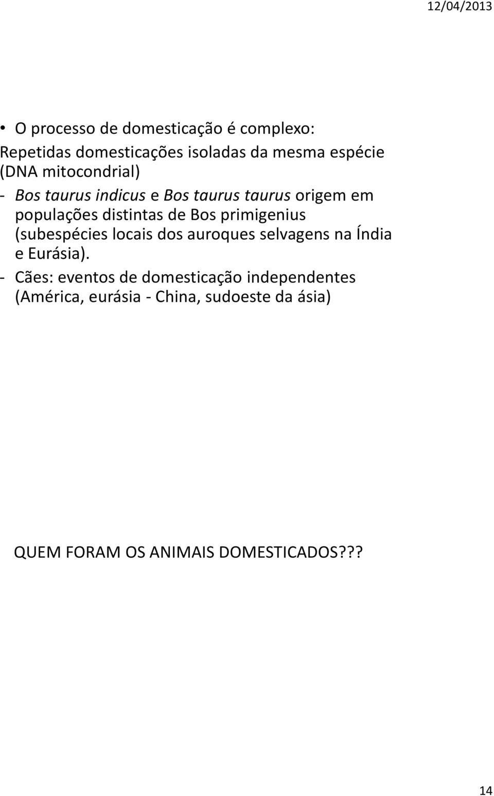 primigenius (subespécies locais dos auroques selvagens na Índia e Eurásia).