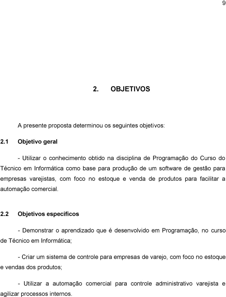 para empresas varejistas, com foco no estoque e venda de produtos para facilitar a automação comercial. 2.