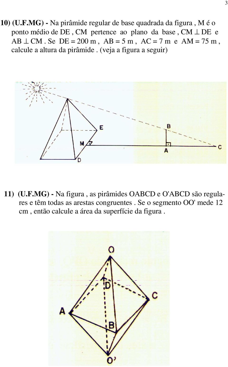 base, CM DE e AB CM. Se DE = 00 m, AB = 5 m, AC = 7 m e AM = 75 m, calcule a altura da pirâmide.