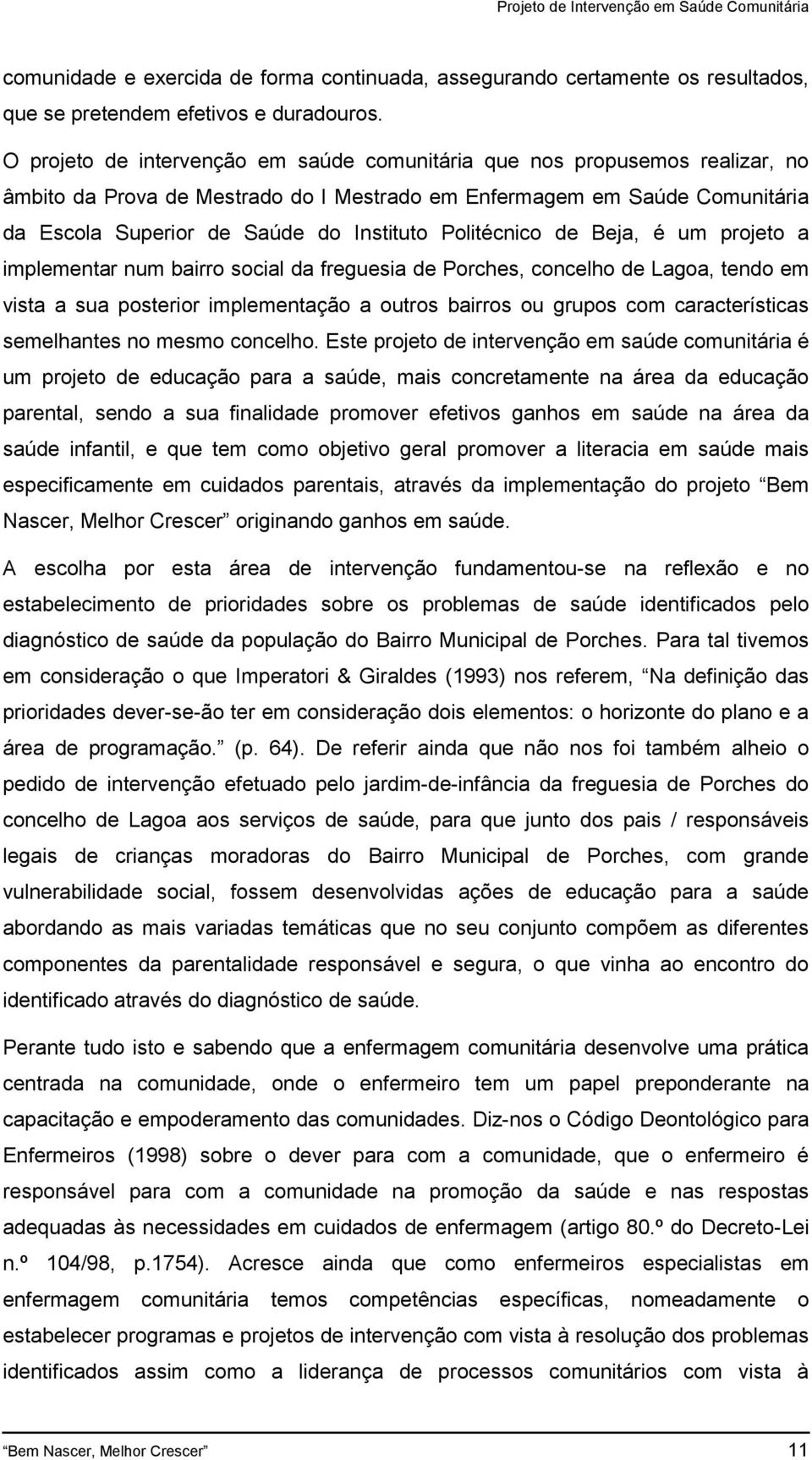 Politécnico de Beja, é um projeto a implementar num bairro social da freguesia de Porches, concelho de Lagoa, tendo em vista a sua posterior implementação a outros bairros ou grupos com