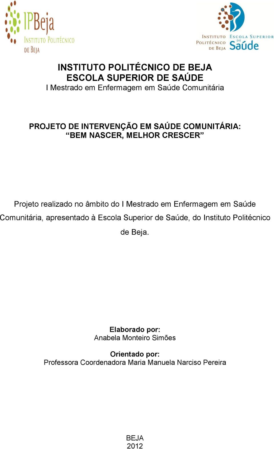 Enfermagem em Saúde Comunitária, apresentado à Escola Superior de Saúde, do Instituto Politécnico de Beja.