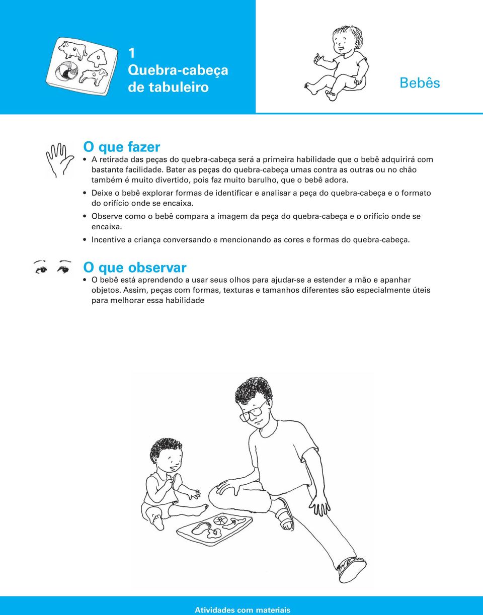 Deixe o bebê explorar formas de identificar e analisar a peça do quebra-cabeça e o formato do orifício onde se encaixa.