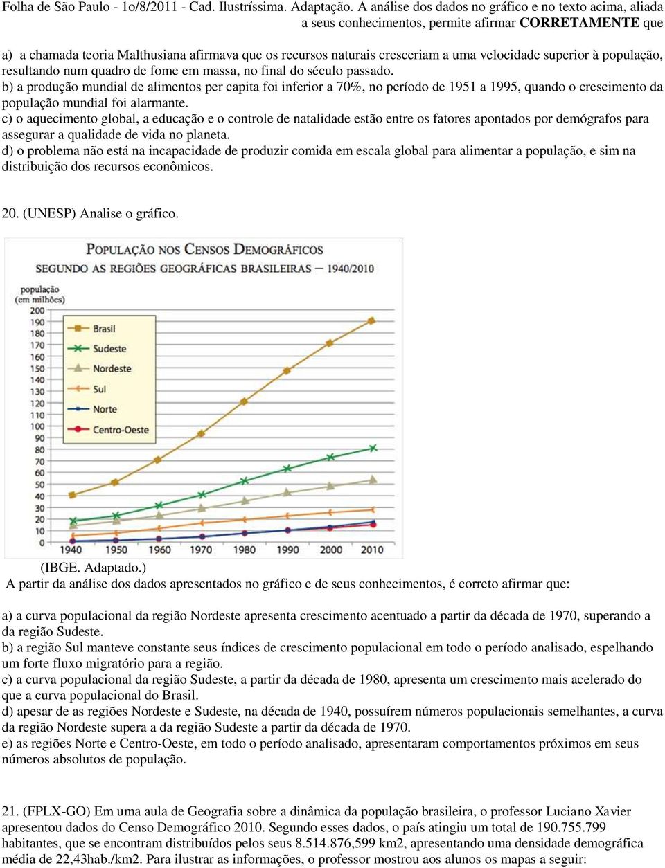 velocidade superior à população, resultando num quadro de fome em massa, no final do século passado.