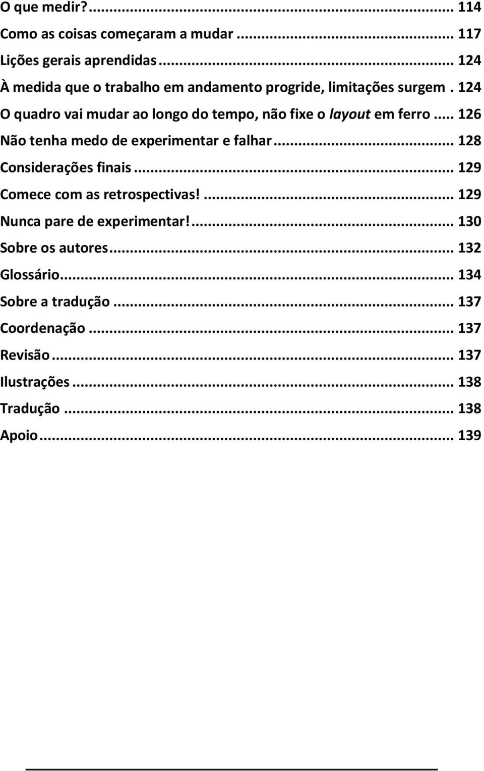 124 O quadro vai mudar ao longo do tempo, não fixe o layout em ferro... 126 Não tenha medo de experimentar e falhar.