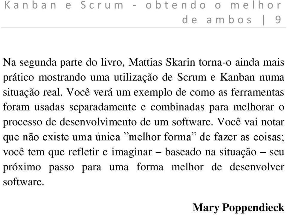 Você verá um exemplo de como as ferramentas foram usadas separadamente e combinadas para melhorar o processo de desenvolvimento de um