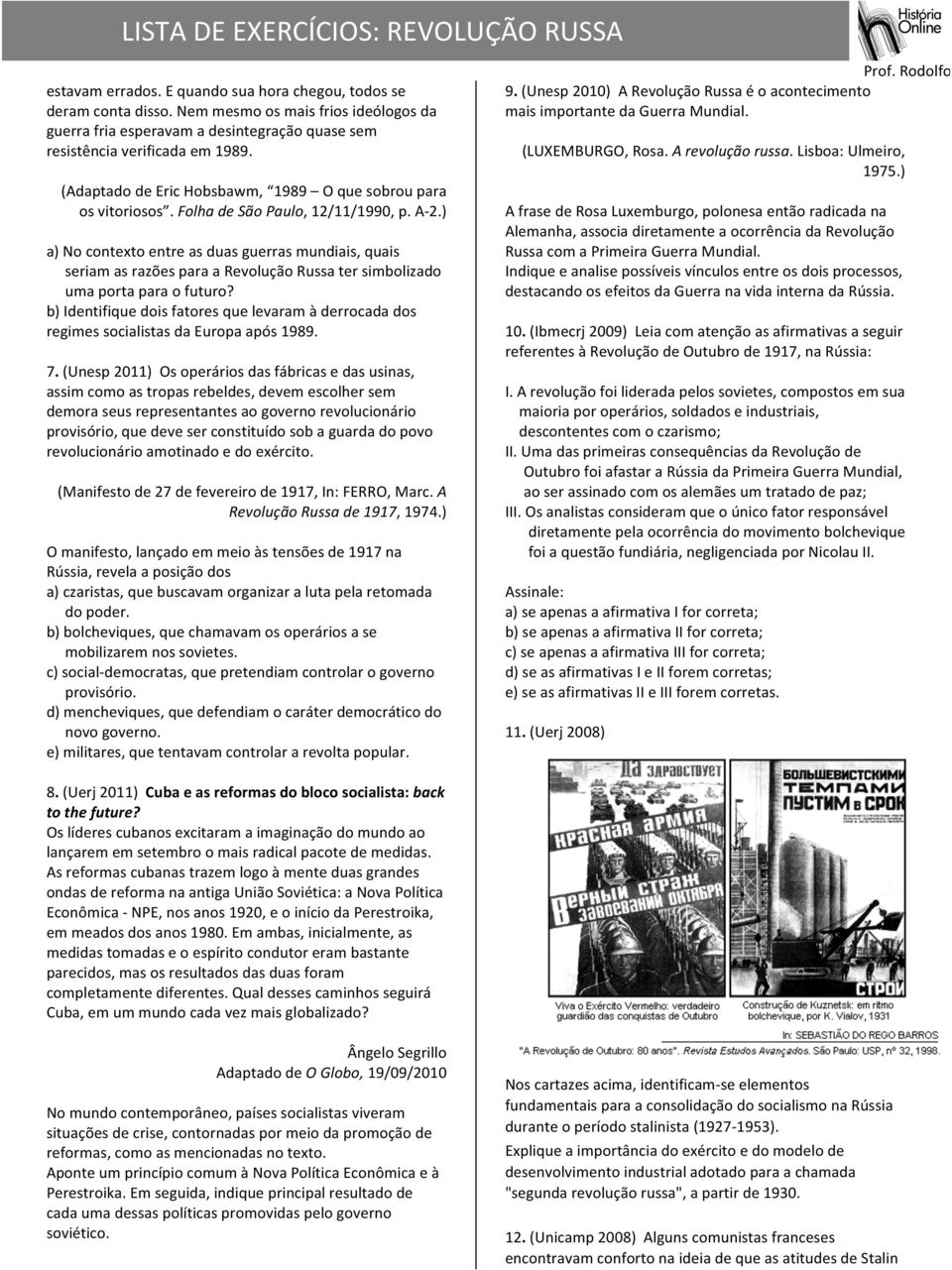 ) a) No contexto entre as duas guerras mundiais, quais seriam as razões para a Revolução Russa ter simbolizado uma porta para o futuro?