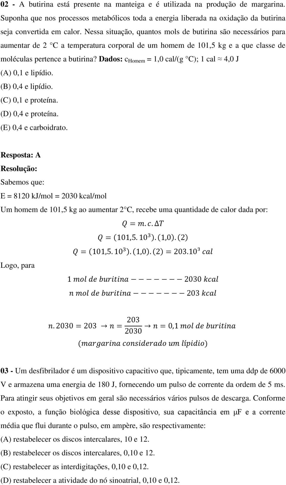 Dados: c Homem = 1,0 cal/(g C); 1 cal 4,0 J (A) 0,1 e lipídio. (B) 0,4 e lipídio. (C) 0,1 e proteína. (D) 0,4 e proteína. (E) 0,4 e carboidrato.