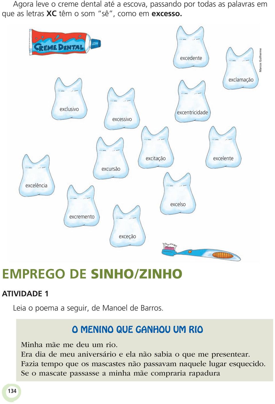 EMPREGO DE SINHO/ZINHO ATIVIDADE 1 Leia o poema a seguir, de Manoel de Barros. O MENINO QUE GANHOU UM RIO Minha mãe me deu um rio.