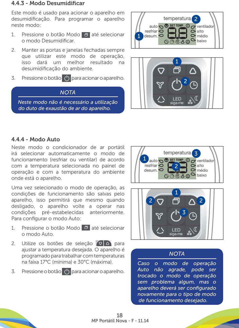 NOTA Neste modo não é necessário a utilização do duto de exaustão de ar do aparelho. 4.