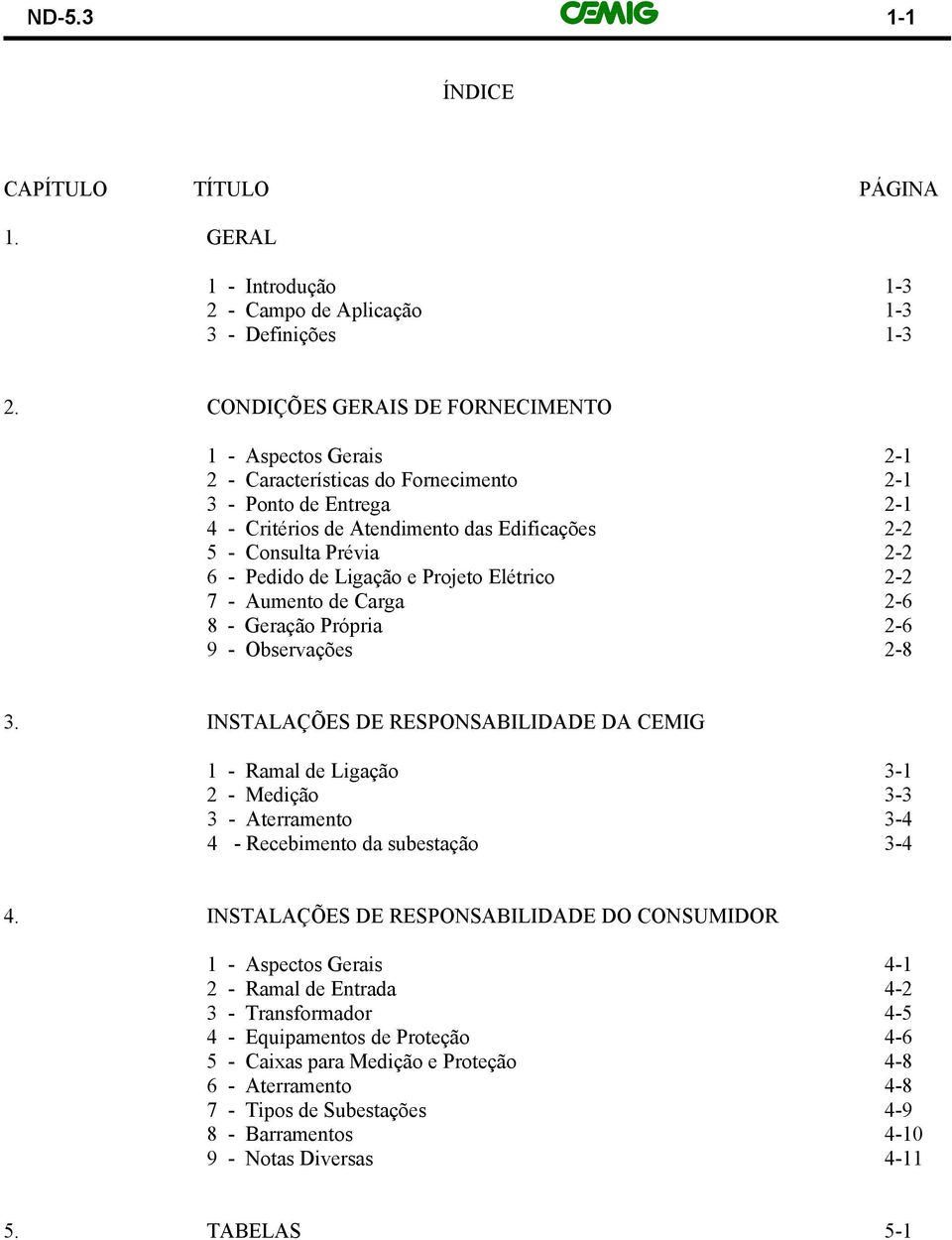 Pedido de Ligação e Projeto Elétrico 2-2 7 - Aumento de Carga 2-6 8 - Geração Própria 2-6 9 - Observações 2-8 3.