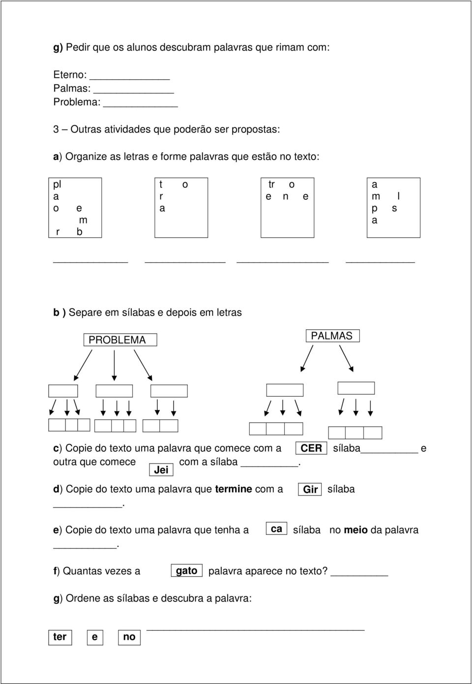 texto uma palavra que comece com a CER sílaba e outra que comece com a sílaba. Jei d) Copie do texto uma palavra que termine com a Gir sílaba.