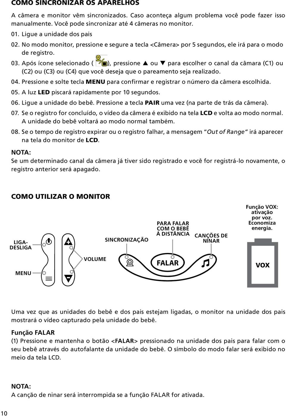 Após ícone selecionado ( ), pressione p ou q para escolher o canal da câmara (C1) ou (C2) ou (C3) ou (C4) que você deseja que o pareamento seja realizado. 04.