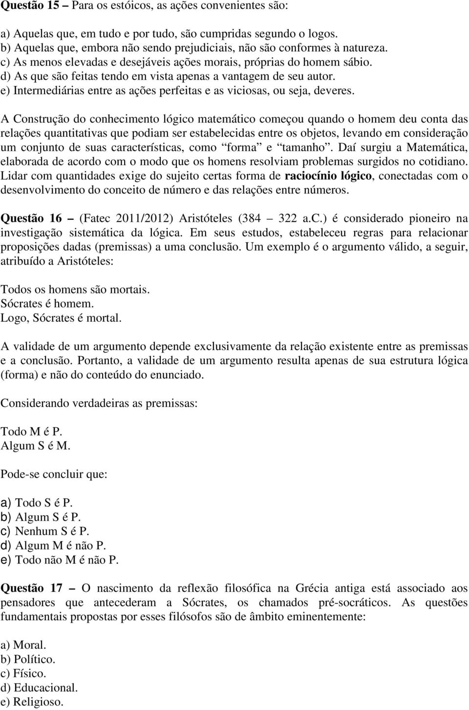 e) Intermediárias entre as ações perfeitas e as viciosas, ou seja, deveres.