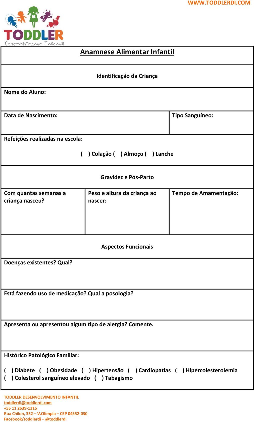 Peso e altura da criança ao nascer: Tempo de Amamentação: Doenças existentes? Qual? Aspectos Funcionais Está fazendo uso de medicação?