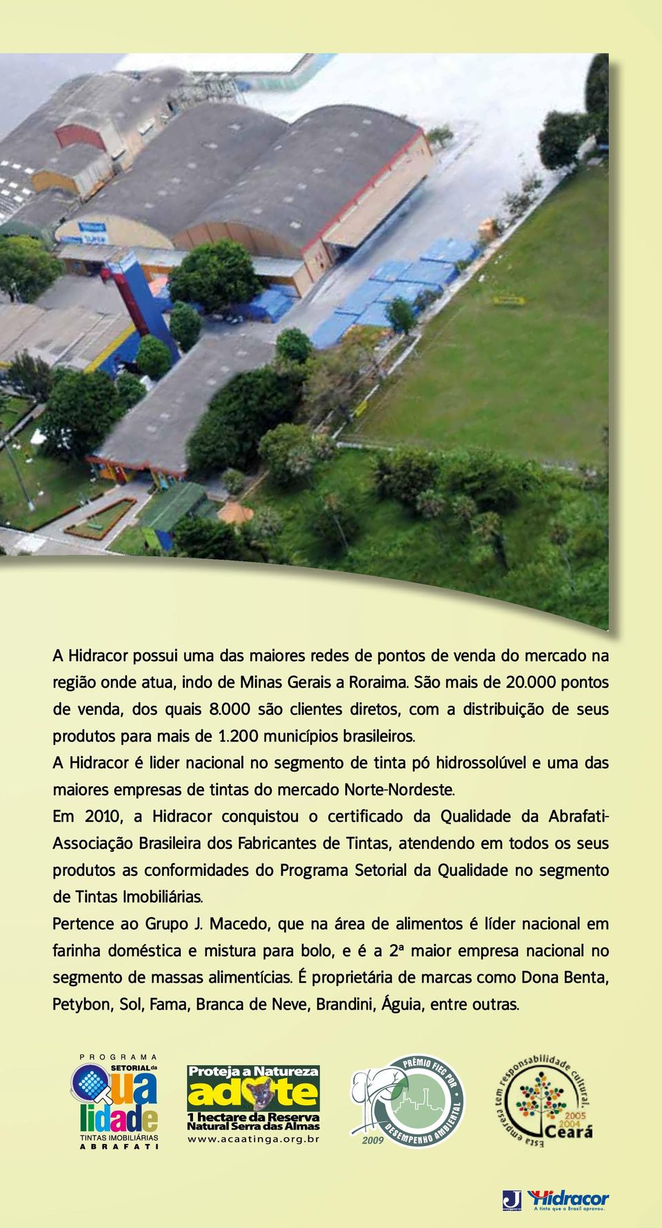 A Hidracor é lider nacional no segmento de tinta pó hidrossolúvel e uma das maiores empresas de tintas do mercado Norte-Nordeste.