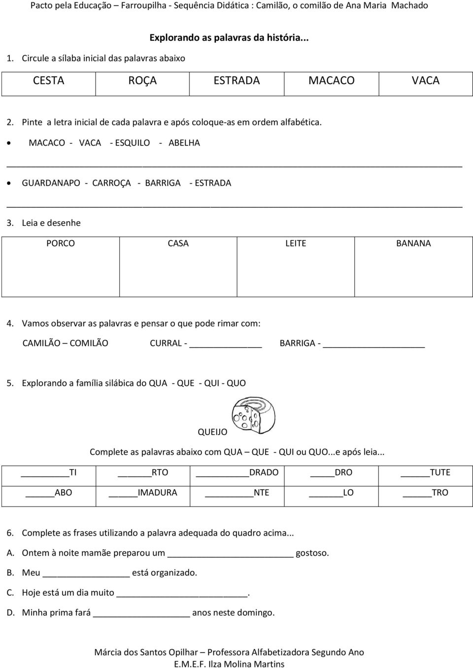 Vamos observar as palavras e pensar o que pode rimar com: CAMILÃO COMILÃO CURRAL - BARRIGA - 5.