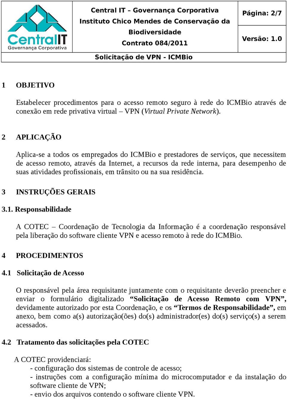 profissionais, em trânsito ou na sua residência. 3 INSTRUÇÕES GERAIS 3.1.