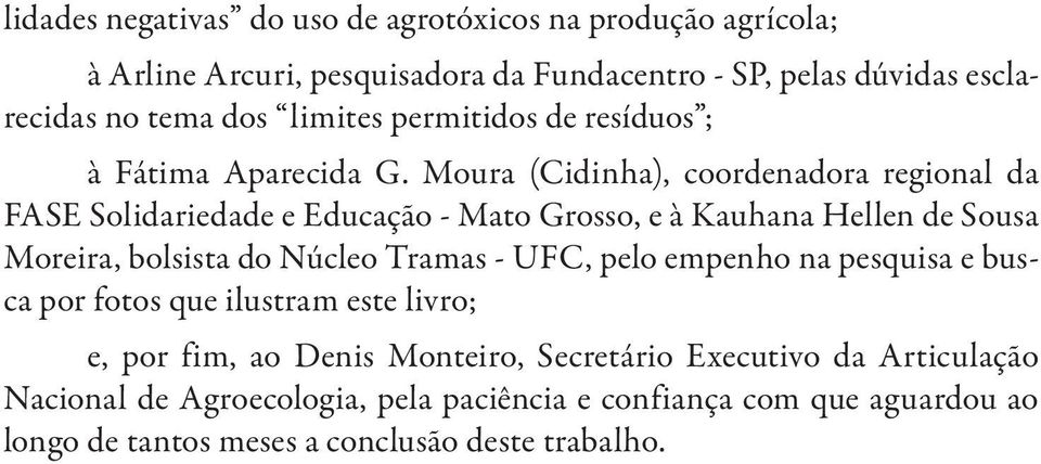 Moura (Cidinha), coordenadora regional da FASE Solidariedade e Educação - Mato Grosso, e à Kauhana Hellen de Sousa Moreira, bolsista do Núcleo Tramas -