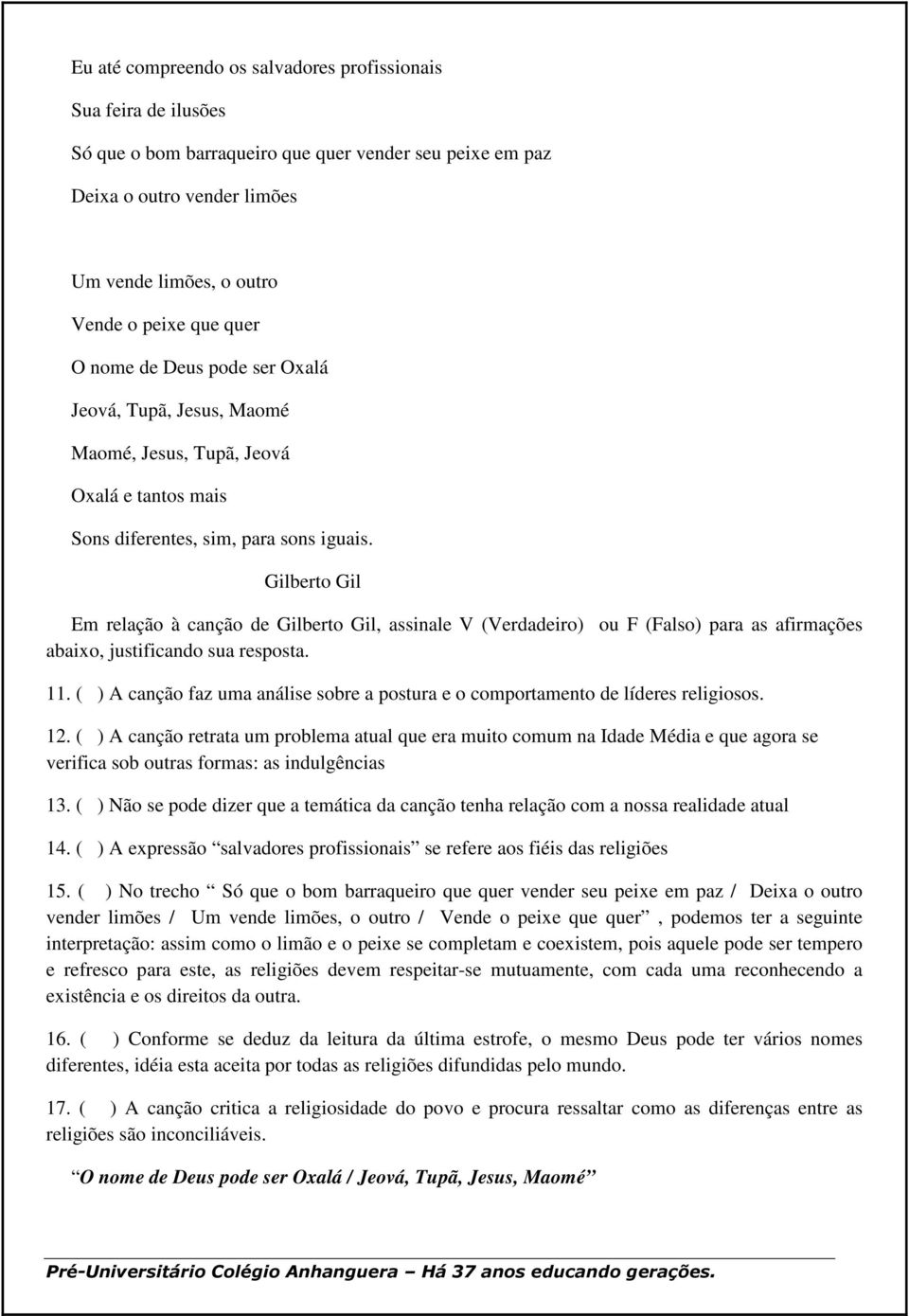 Gilberto Gil Em relação à canção de Gilberto Gil, assinale V (Verdadeiro) ou F (Falso) para as afirmações abaixo, justificando sua resposta. 11.