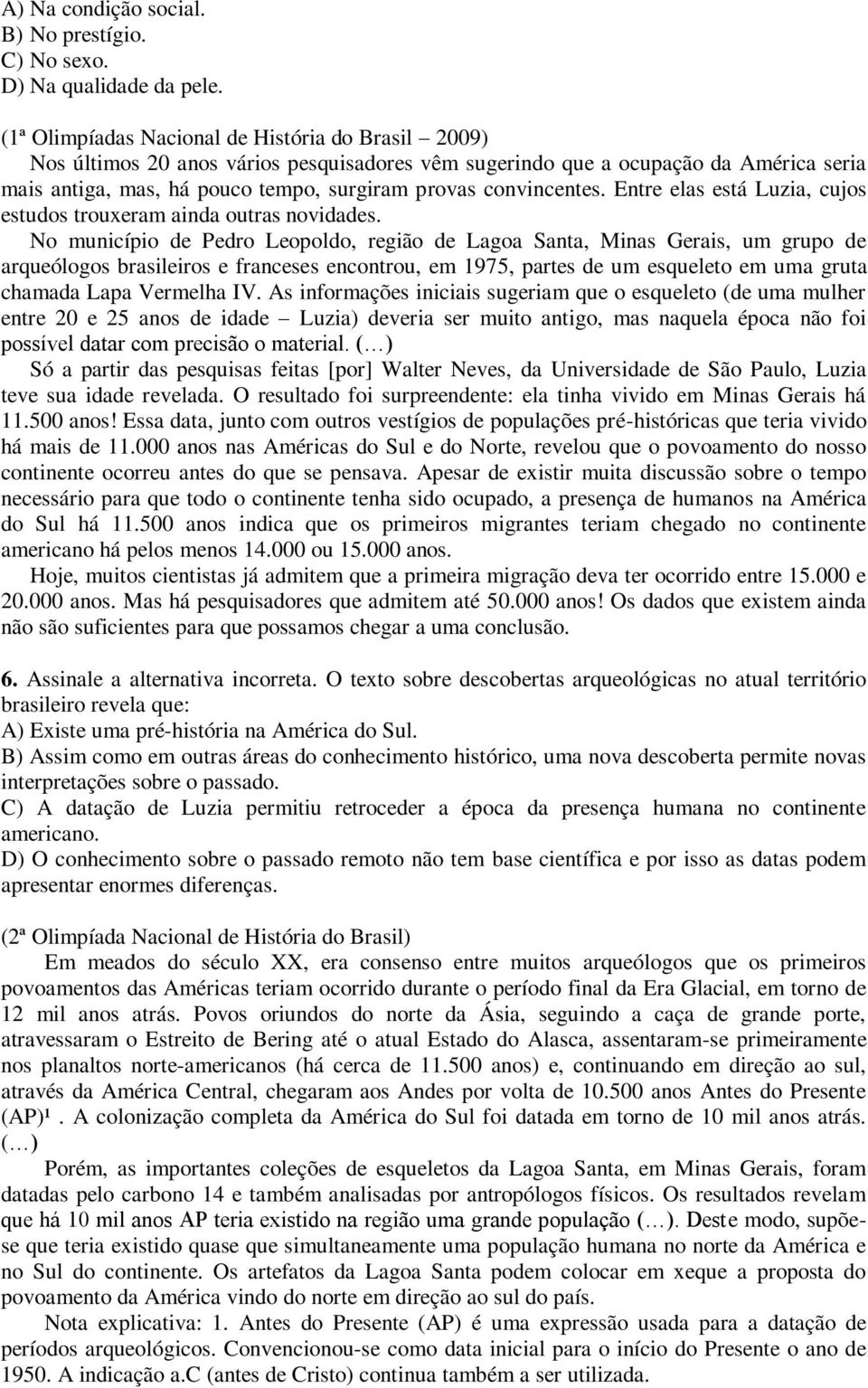 convincentes. Entre elas está Luzia, cujos estudos trouxeram ainda outras novidades.