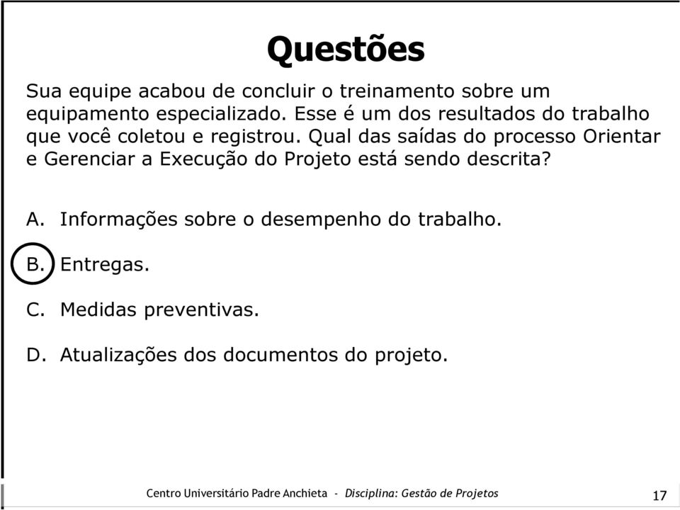 Qual das saídas do processo Orientar e Gerenciar a Execução do Projeto está sendo descrita?