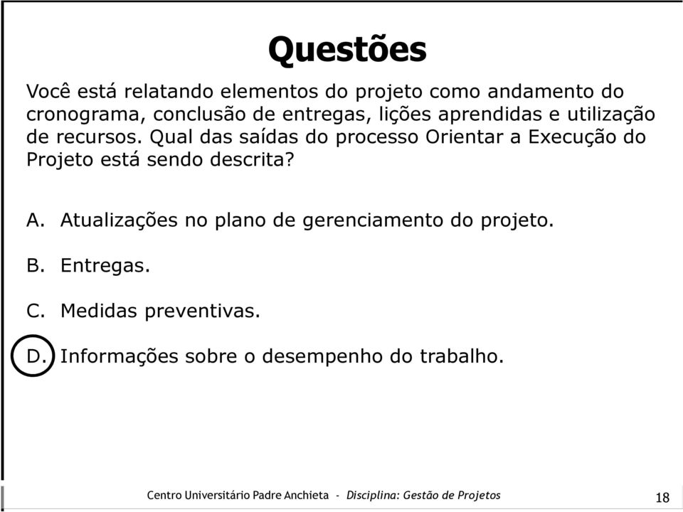 Qual das saídas do processo Orientar a Execução do Projeto está sendo descrita? A.