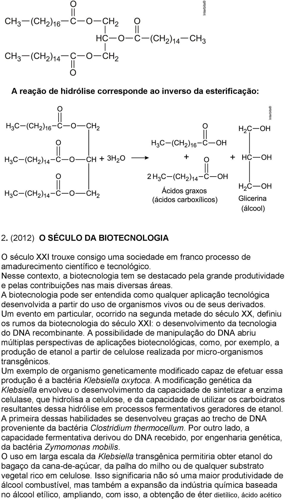 Nesse contexto, a biotecnologia tem se destacado pela grande produtividade e pelas contribuições nas mais diversas áreas.