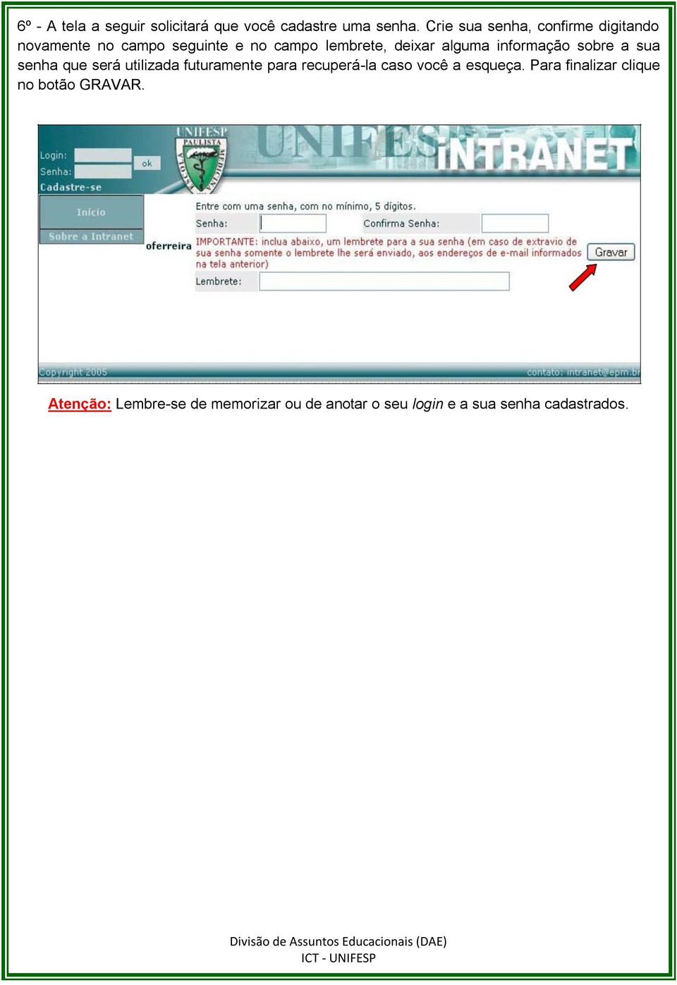 alguma informação sobre a sua senha que será utilizada futuramente para recuperá-la caso você