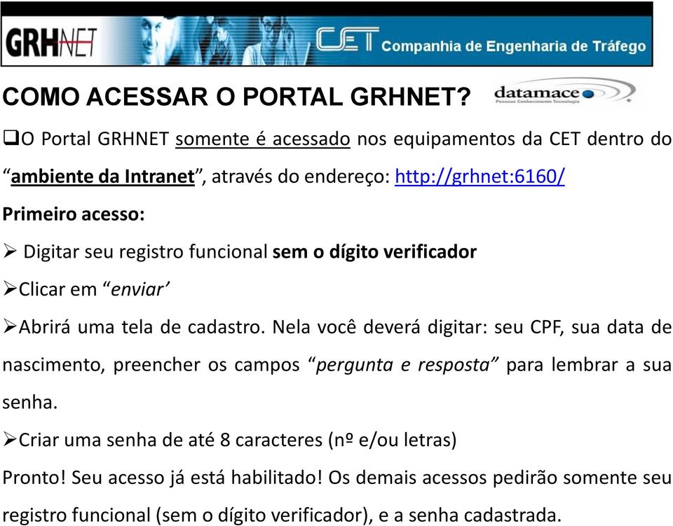 Digitar seu registro funcional sem o dígito verificador Clicar em enviar Abrirá uma tela de cadastro.